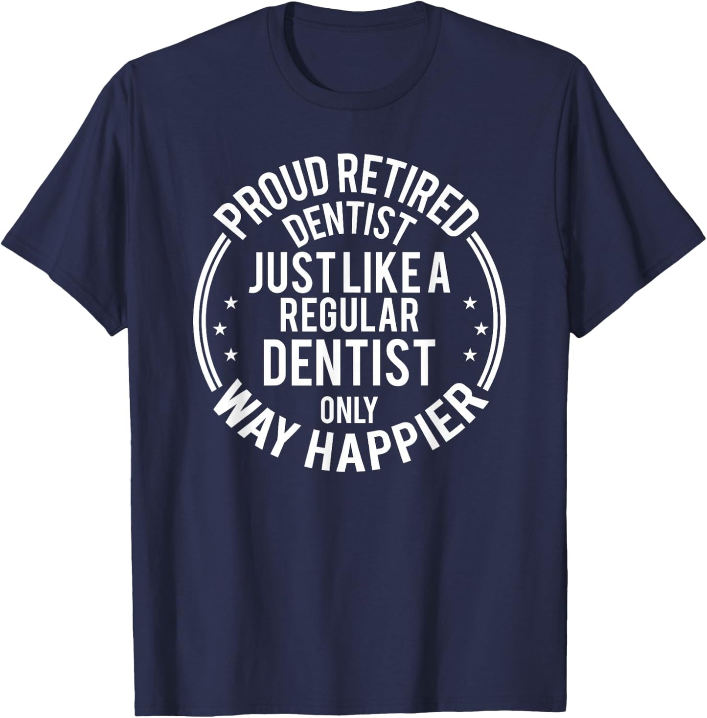 Funny Retirement Dentist - Proud Retired Dentist T-Shirt - T-Shirt | Navy