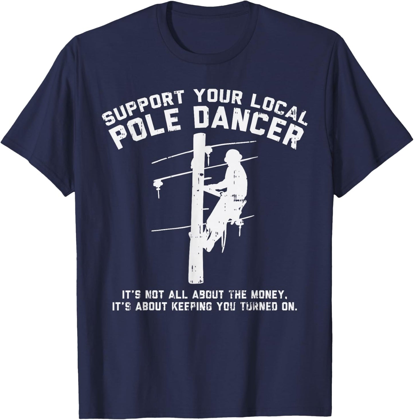 Support Local Pole Dancer Funny Electrician Lineman Gift Small T-Shirt - T-Shirt | Navy