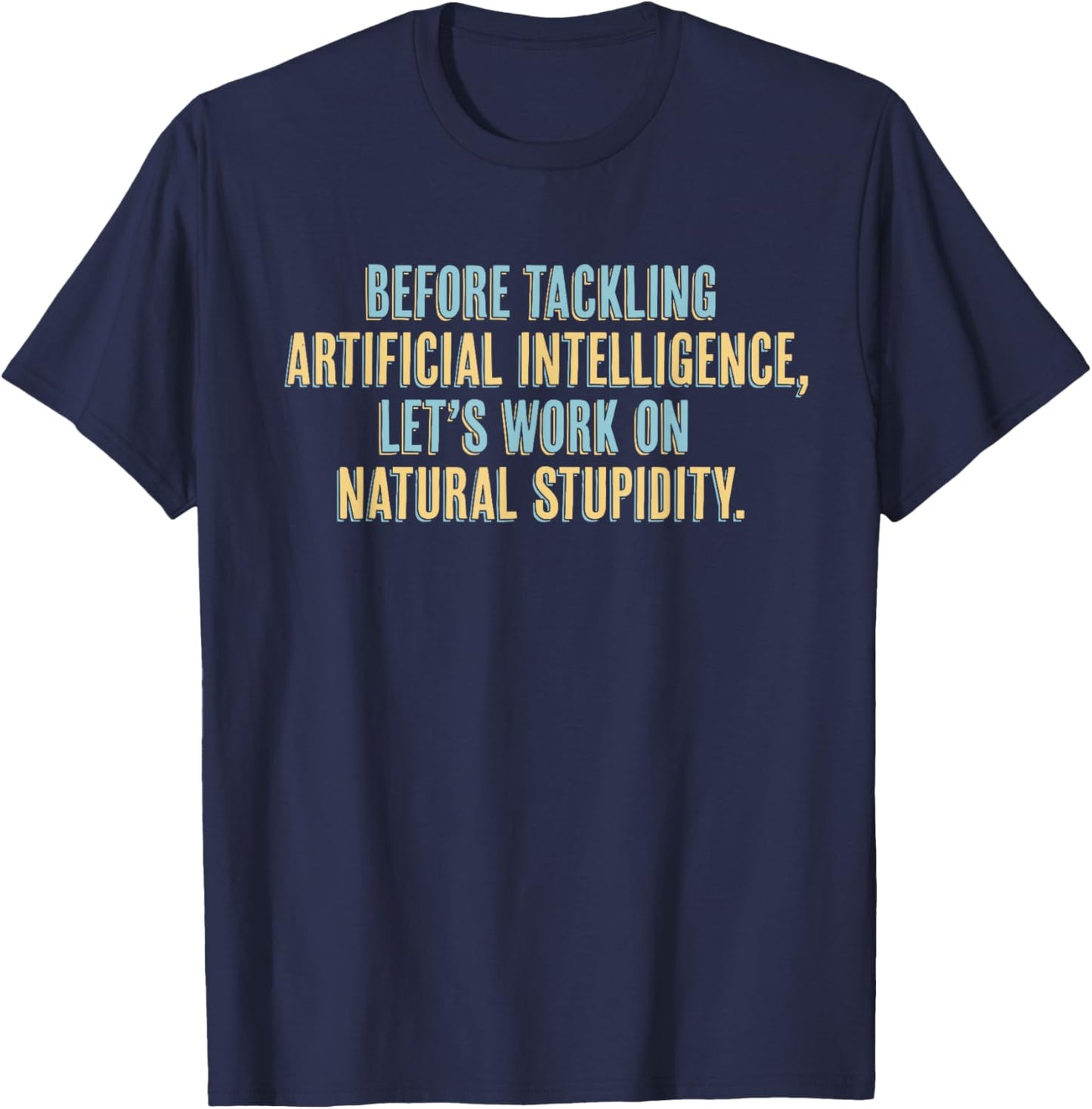 Funny AI - Artificial Intelligence Natural Stupidity T-Shirt - T-Shirt | Navy