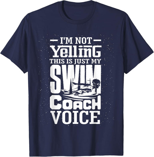 I'm Not Yelling This is Just My Swim Coach Voice Humor Quote T-Shirt - T-Shirt | Navy