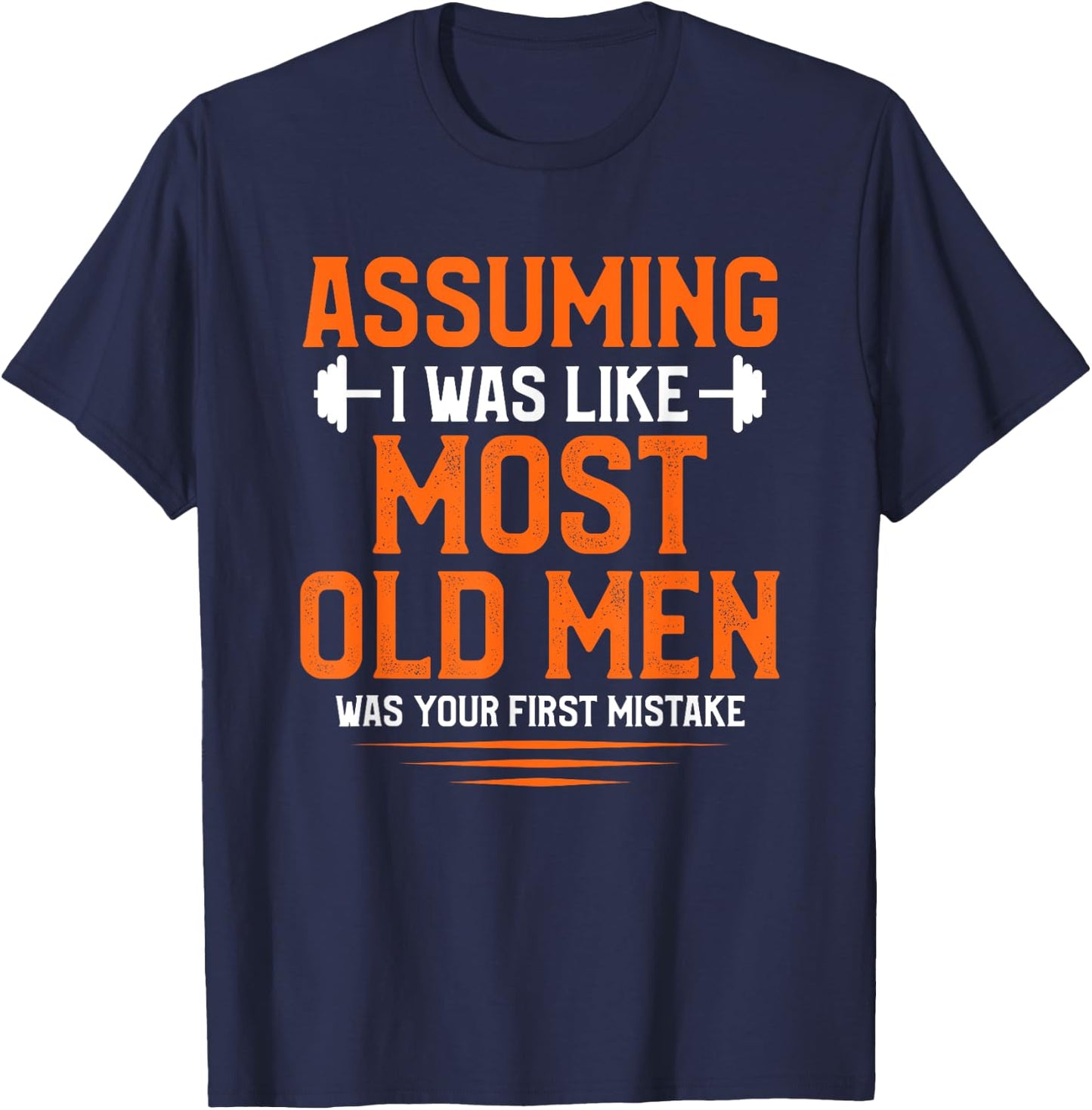 Assuming I Was Like Most Old Men Bodybuilding Weightlifting T-Shirt - T-Shirt | Navy