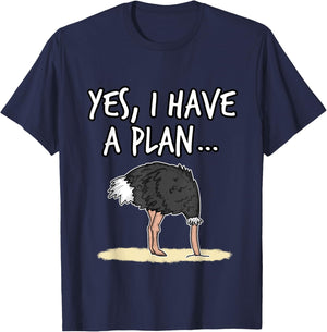 Yes I Have A Plan Ostrich Head In Sand Project Manager Funny T-Shirt - T-Shirt | Navy