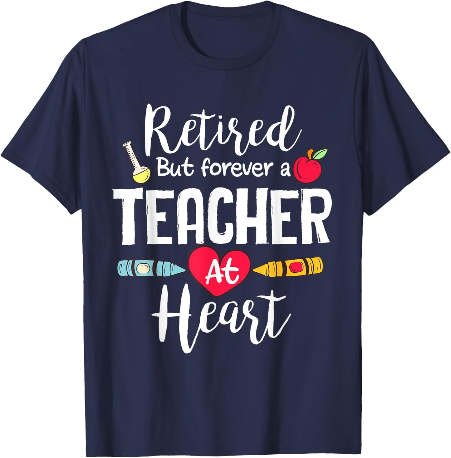 Retired But Forever A Teacher At Heart Teacher Retirement T-Shirt - T-Shirt | Navy