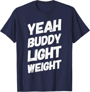 Yeah Buddy Light Weight Funny Bodybuilding Saying Humor T-Shirt - T-Shirt | Navy