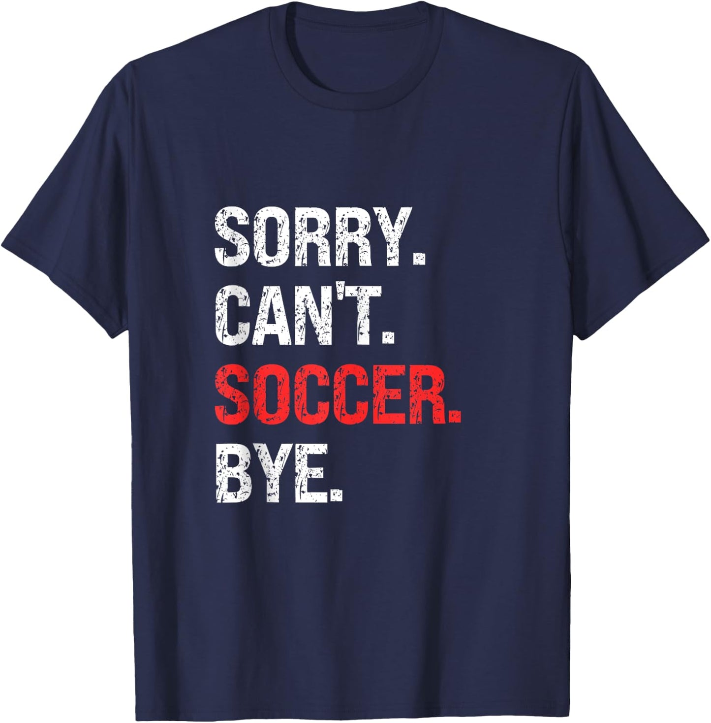 Sorry Can't SOCCER Bye Retro SOCCER Lovers T-Shirt - T-Shirt | Navy