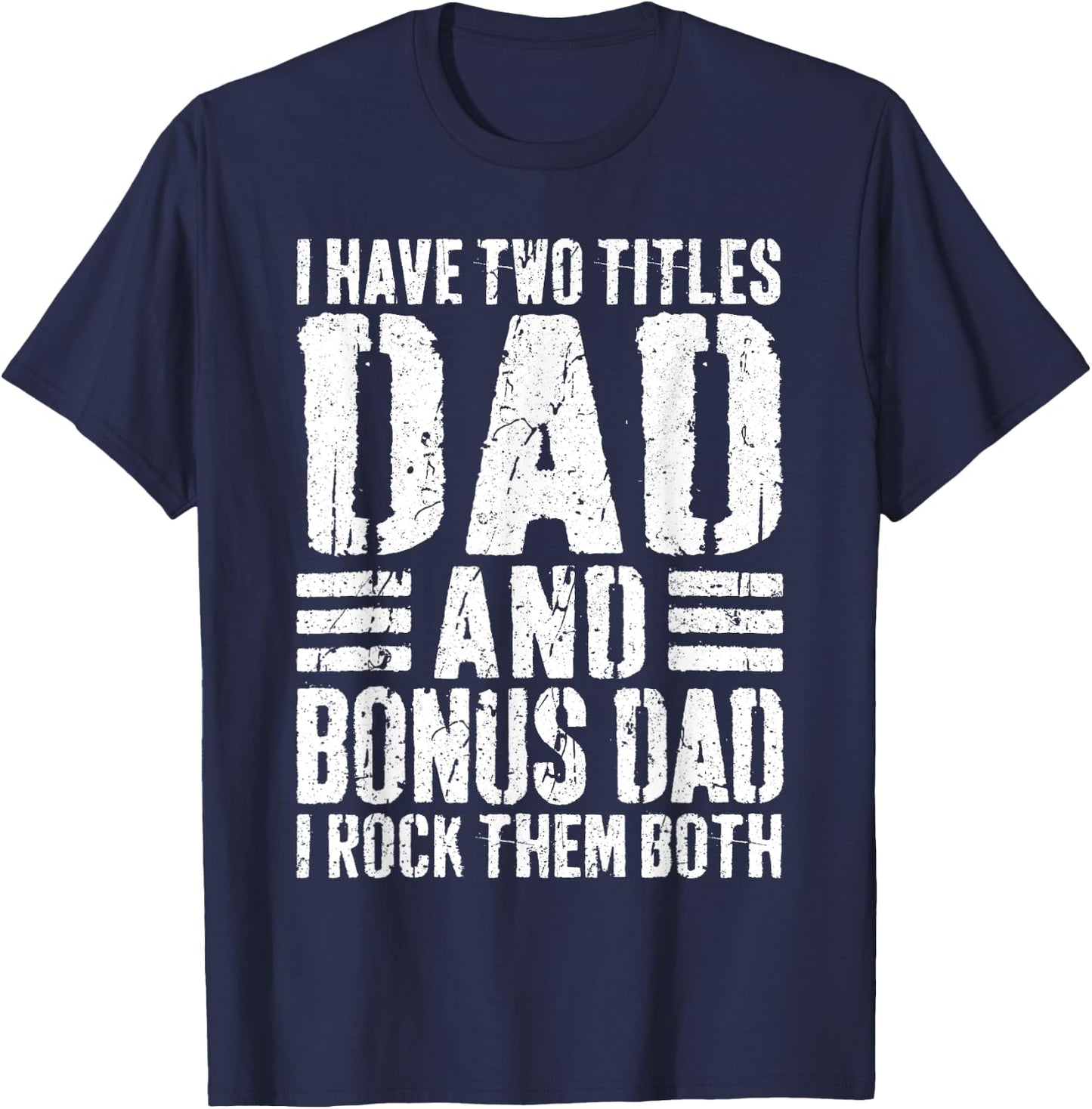 I Have Two Titles Dad And Bonus Dad I Rock Them Both Shirt T-Shirt - T-Shirt | Navy