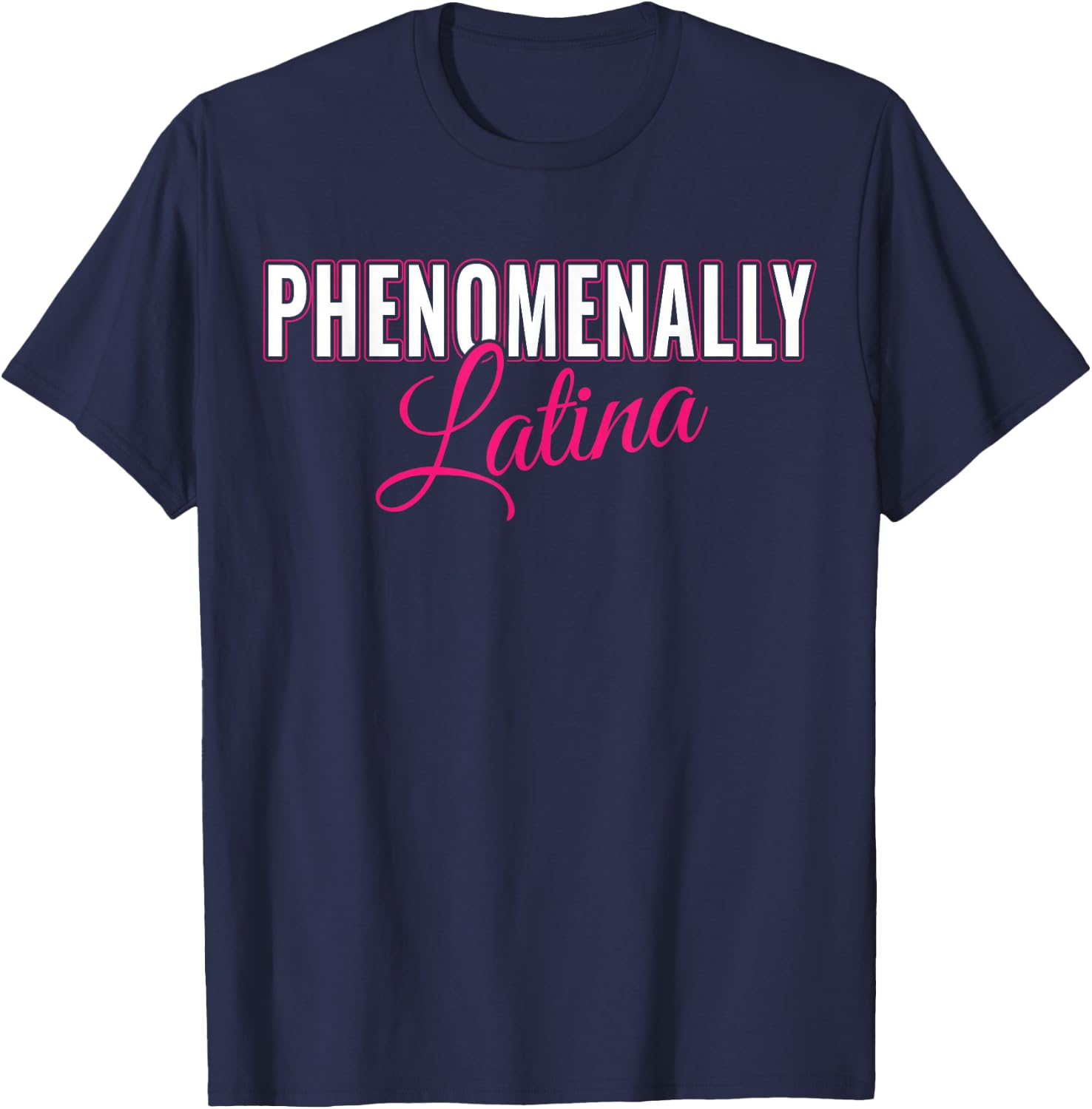 Phenomenally Latina Latinas - Pro Women Rights Feminist T-Shirt - T-Shirt | Navy
