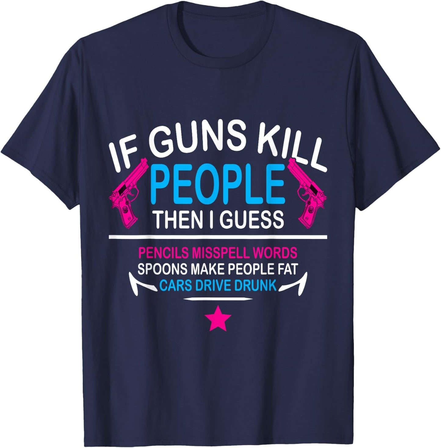 If guns kill people, the i guess pencils misspell words T-Shirt - T-Shirt | Navy