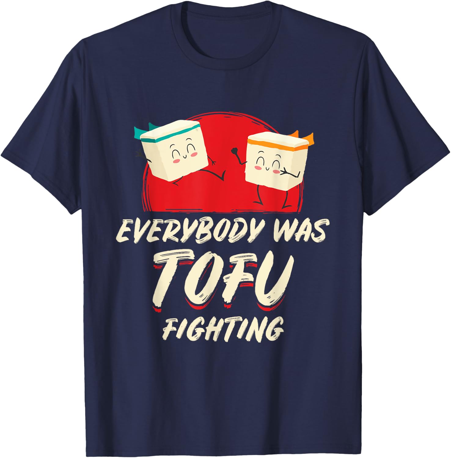 Everybody Was Tofu Fighting Vegan Meatless Vegetarian Meat T-Shirt - T-Shirt | Navy