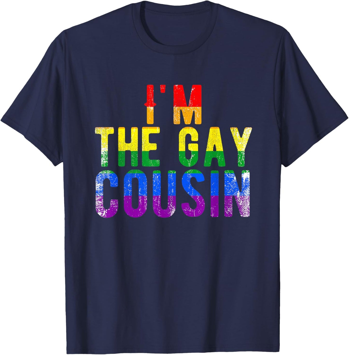 I'm The Gay Cousin Rainbow Distressed Grunge Text Funny T-Shirt - T-Shirt | Navy