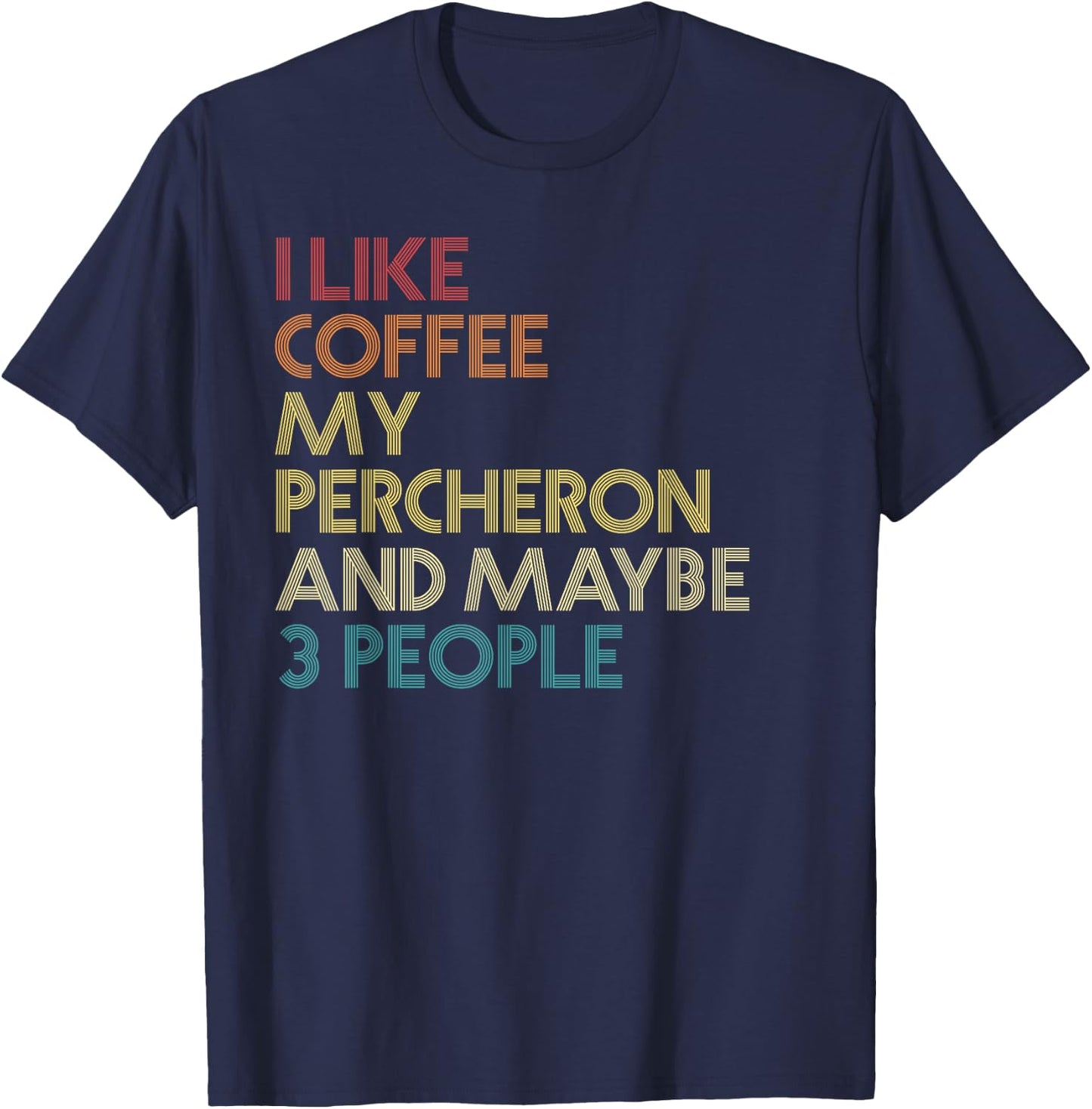 Percheron Horse Owner Gift Coffee Lover Quote Vintage Retro T-Shirt - T-Shirt | Navy