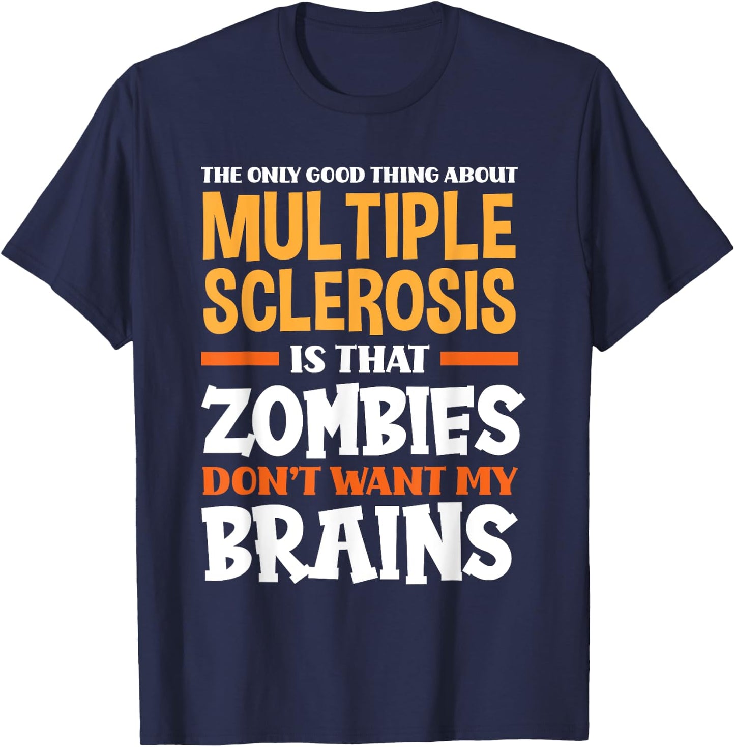 The Only Good Thing About Multiple Sclerosis Funny MS T-Shirt - T-Shirt | Navy