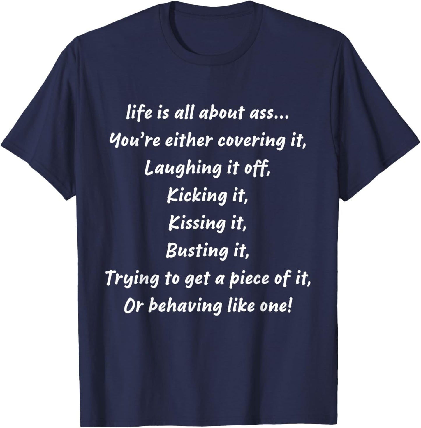 life is all about ass You’re either covering it Laughing it T-Shirt - T-Shirt | Navy