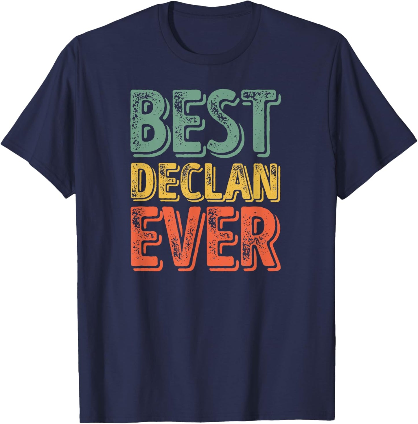 Best Declan Ever Shirt Funny Personalized First Name Declan T-Shirt - T-Shirt | Navy
