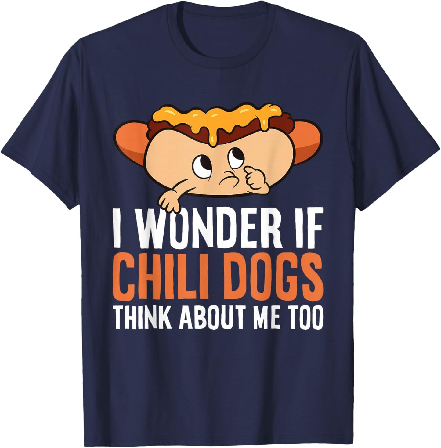 I Wonder If Chili Dogs Think About Me Too Funny Chili Dog T-Shirt - T-Shirt | Navy