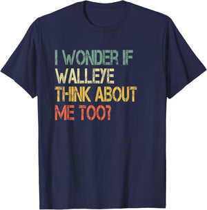 Retro Fishing Sarcastic Wonder if Walleye Think About Me Too T-Shirt - T-Shirt | Navy