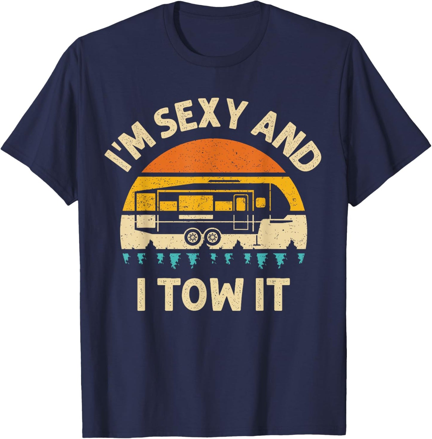 Im Sexy And I Tow It Camper RV T-Shirt - T-Shirt | Navy