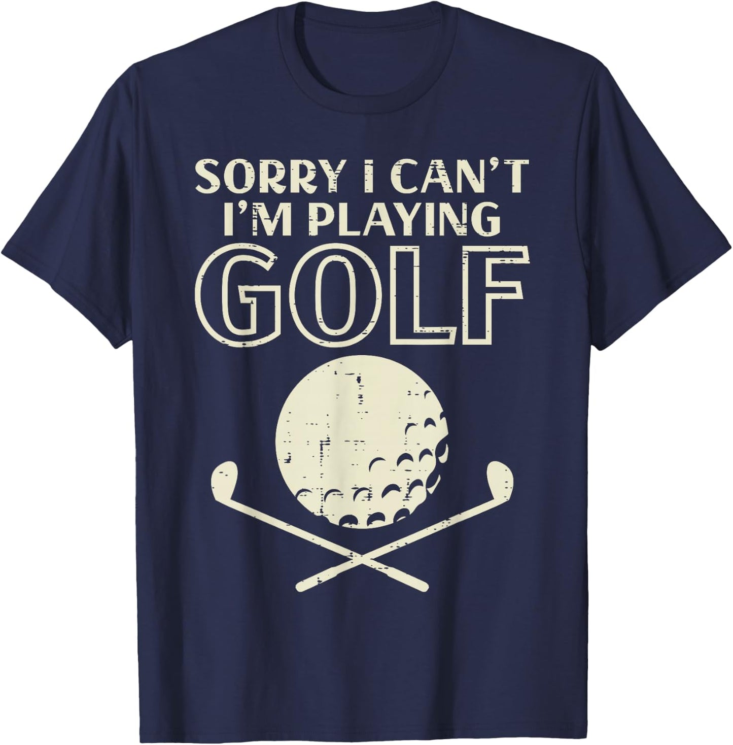 Sorry I Cant Im Playing Golf Funny Golfing Golfer Player Men T-Shirt - T-Shirt | Navy