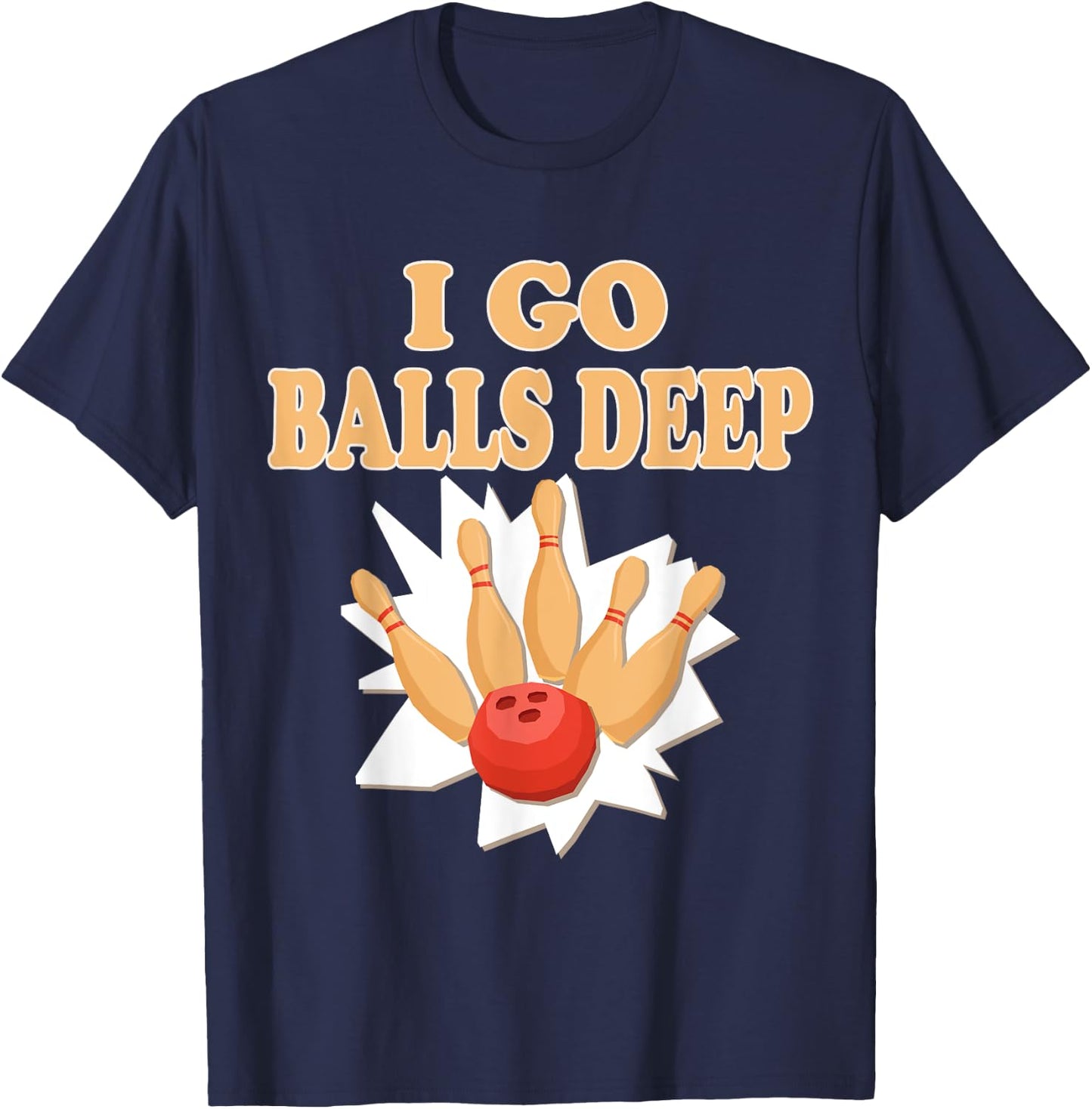 Bowler Gift Go Balls Deep Bowling Player T-Shirt - T-Shirt | Navy