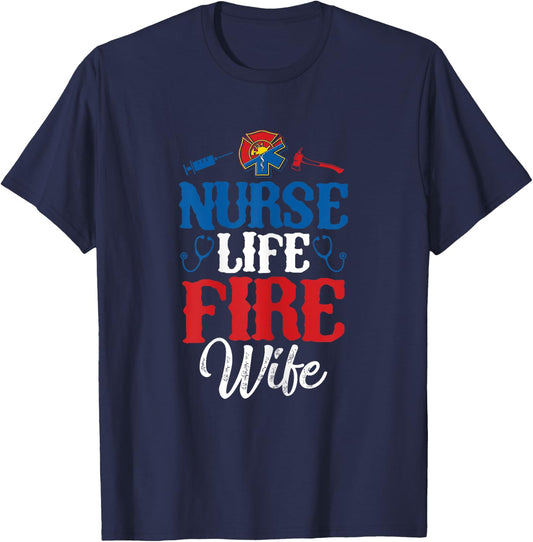 Nurse Life Fire Wife Shirt Nursing Firefighter Spouse Gift T-Shirt - T-Shirt | Navy