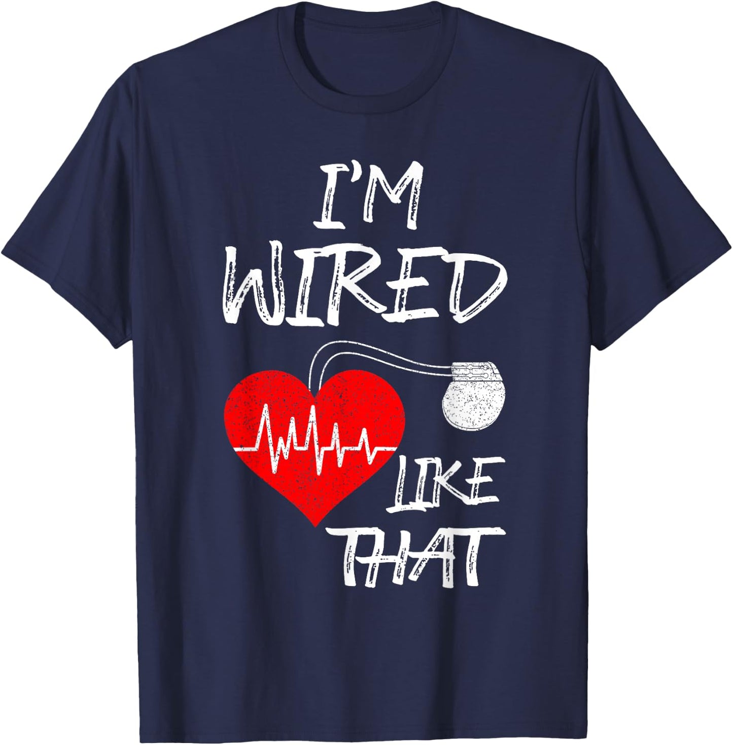 I'm Wired Like That Pacemaker Joke Heart Disease Awareness T-Shirt - T-Shirt | Navy