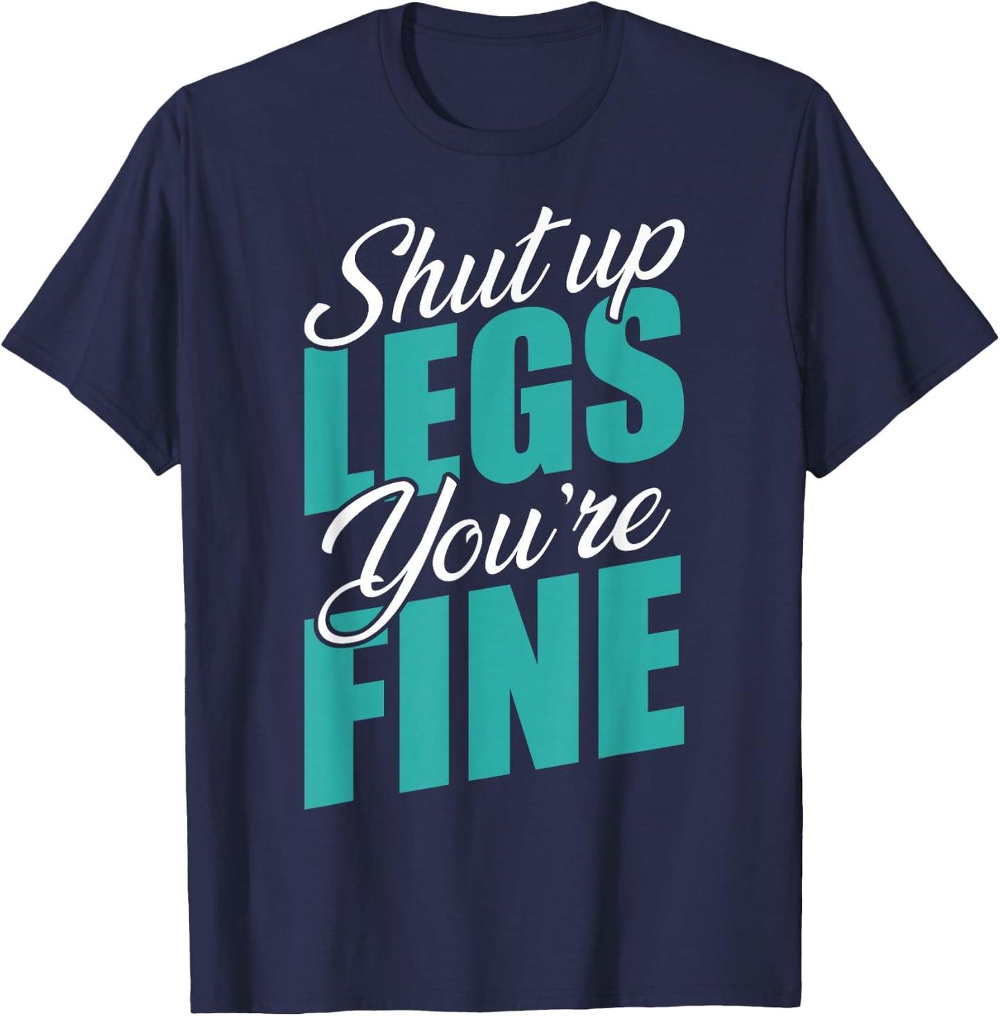 Shut Up Leg You're Fine Fitness Workout Gym Weightlifting T-Shirt - T-Shirt | Navy