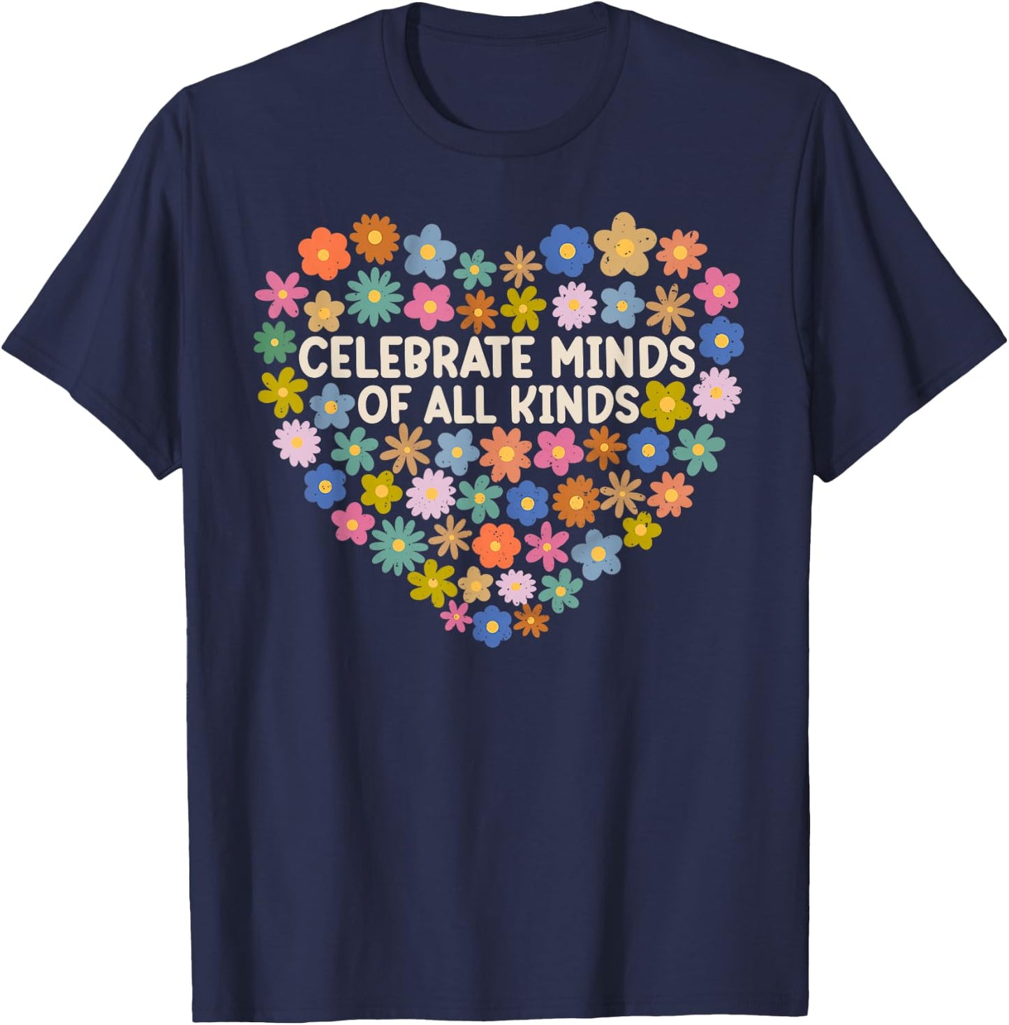 Autism Awareness Celebrate Minds Of All Kinds Flowers Heart T-Shirt - T-Shirt | Navy