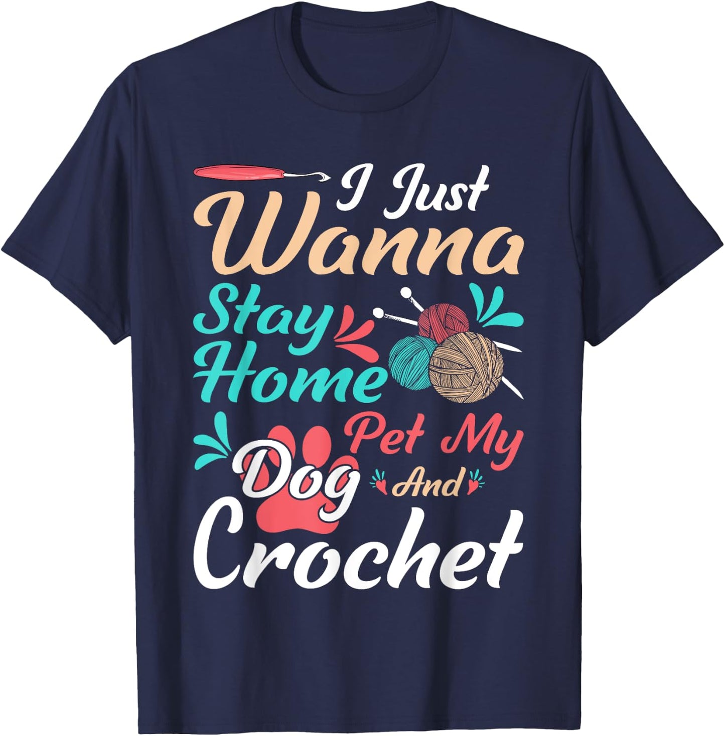 I Just Wanna Stay Home Pet My Dog And Crochet T-Shirt - T-Shirt | Navy