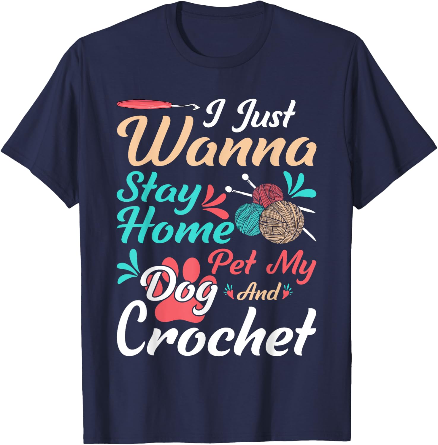 I Just Wanna Stay Home Pet My Dog And Crochet T-Shirt - T-Shirt | Navy
