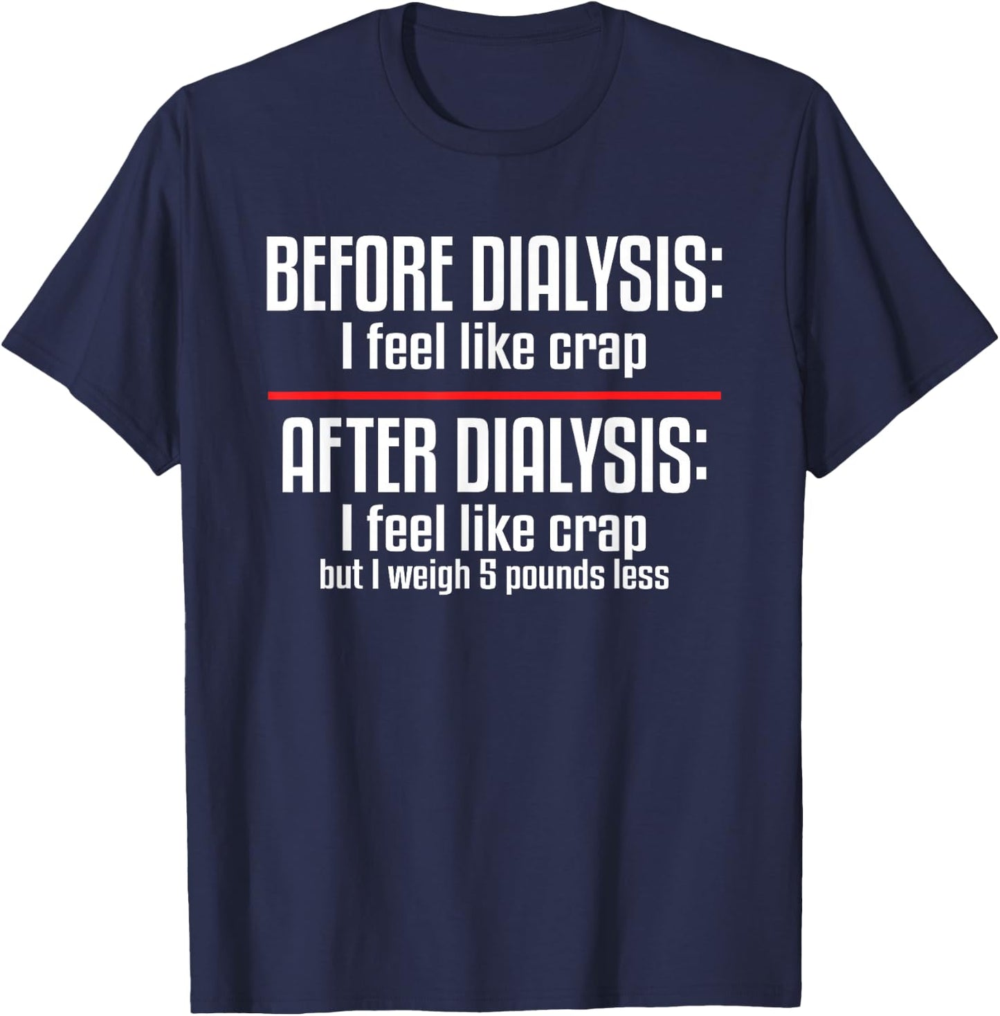 Before Dialysis and After Dialysis a Funny Dialysis Patient T-Shirt - T-Shirt | Navy