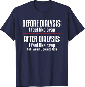 Before Dialysis and After Dialysis a Funny Dialysis Patient T-Shirt - T-Shirt | Navy