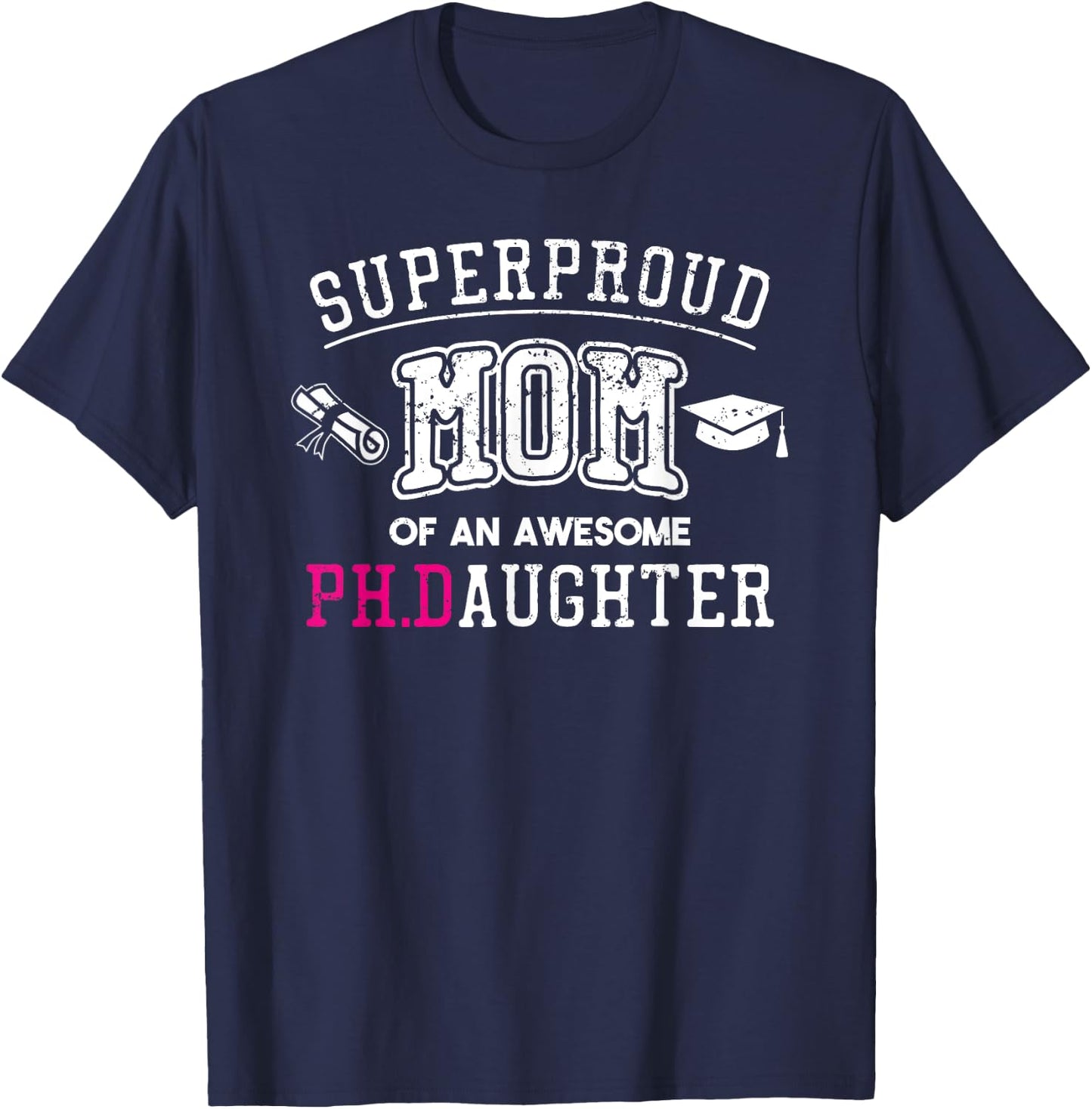 PhD Mom Proud Mom of Phd Graduate Daughter T-Shirt - T-Shirt | Navy