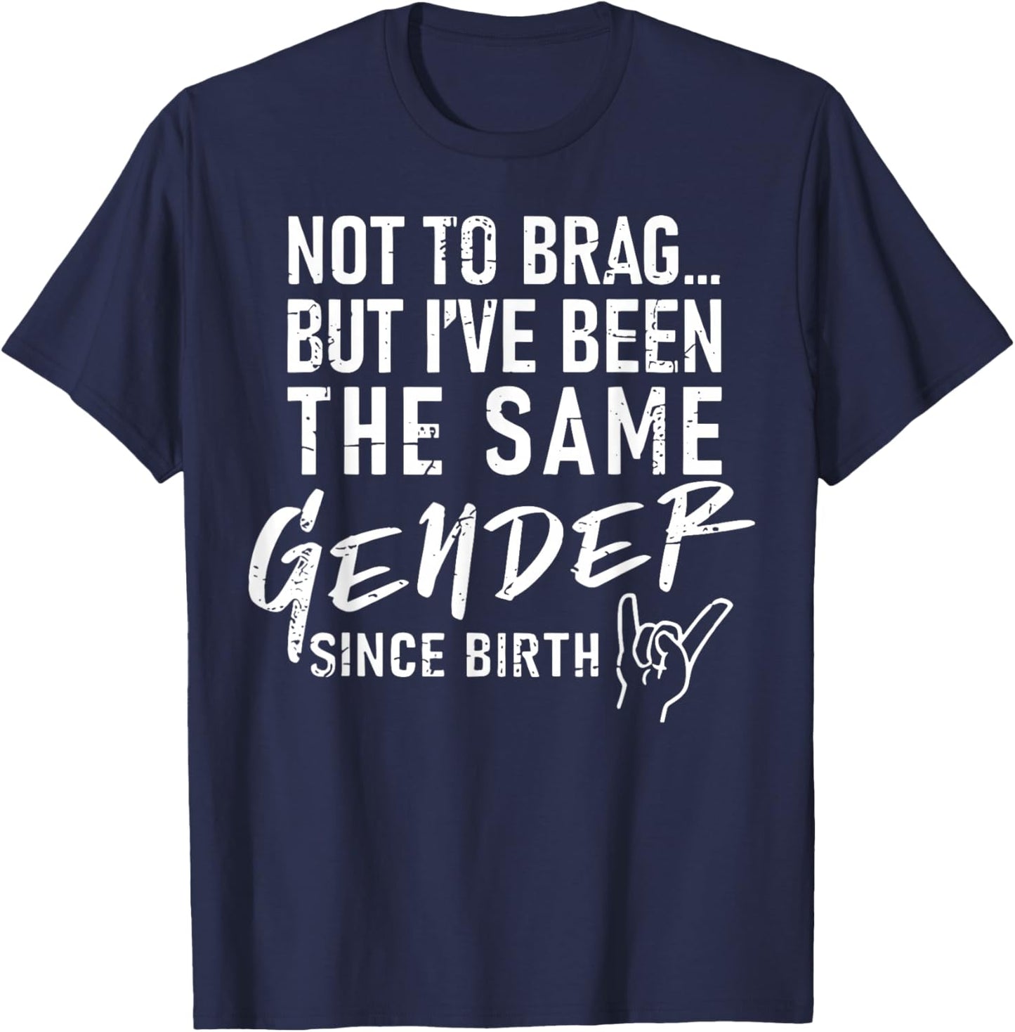 Not To Brag But I've Been The Same Gender Since Birth T-Shirt - T-Shirt | Navy