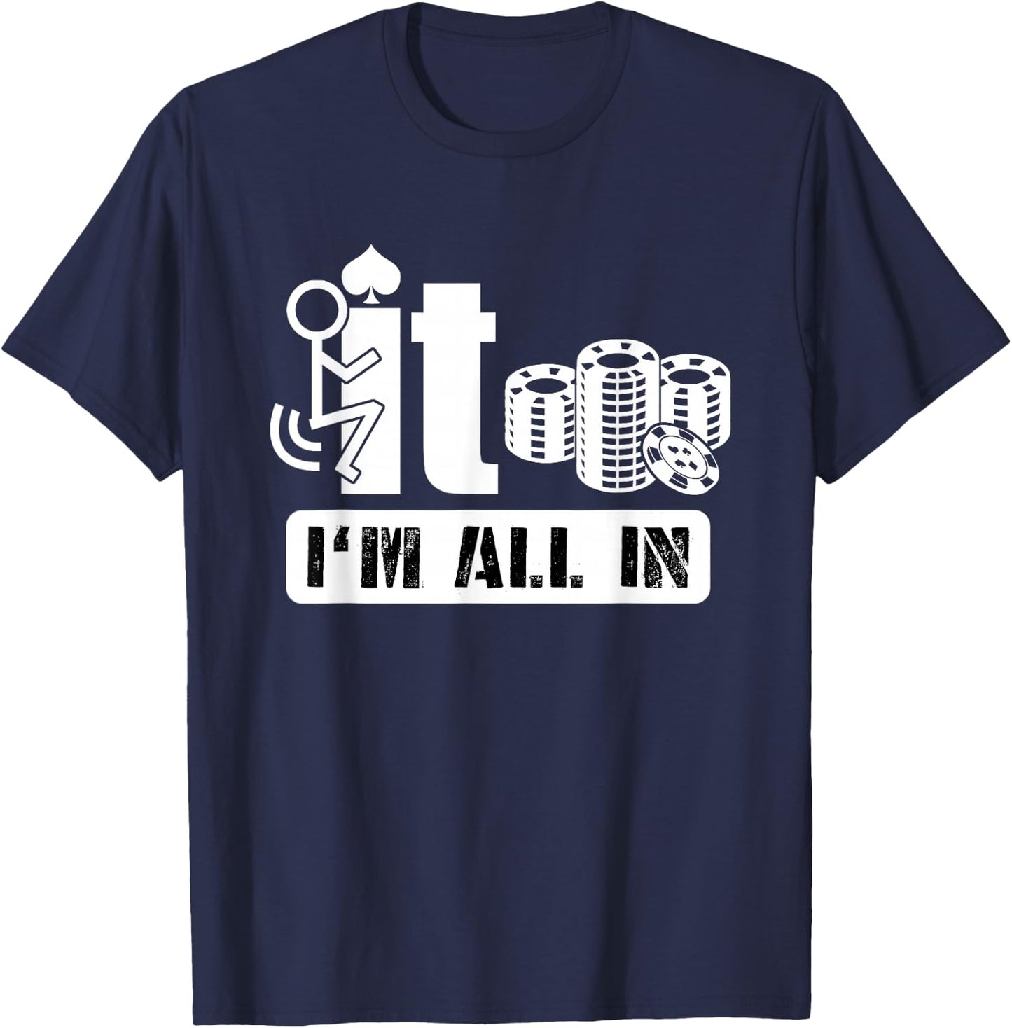 Fuck It I'm All in Casino Poker Chips Funny Card Player Gift T-Shirt - T-Shirt | Navy
