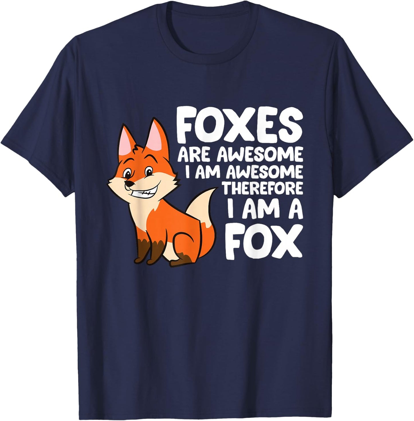 Foxes Are Awesome I am Awesome Therefore I am A Fox T-Shirt - T-Shirt | Navy