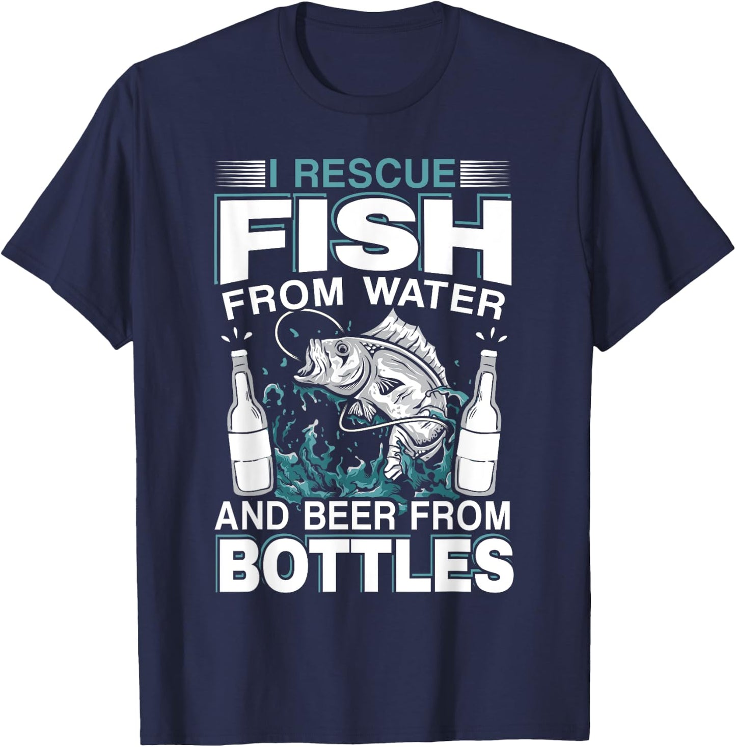 I Rescue Fish From Water And Beer From Bottles Fisherman T-Shirt - T-Shirt | Navy