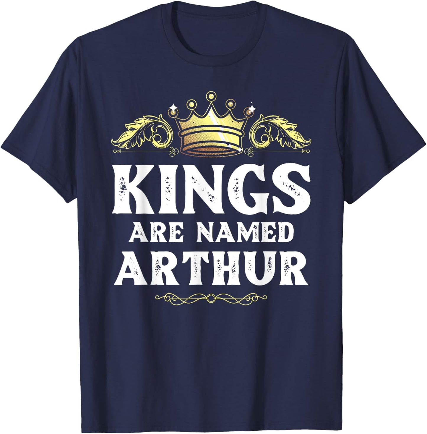 Kings Are Named ARTHUR Gift Funny Personalized Name Joke Men T-Shirt - T-Shirt | Navy