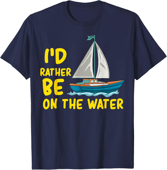 I'd Rather Be On The Water Boating Sailing Fishing Ocean Sea T-Shirt - T-Shirt | Navy