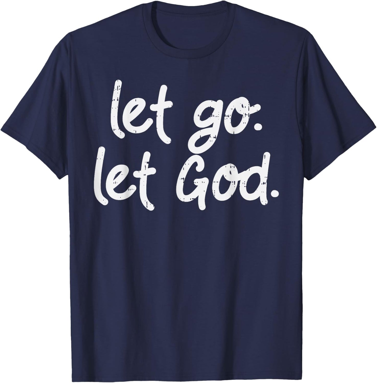 Let Go Let God Jesus Faith Quote Religious Christian Gift T-Shirt - T-Shirt | Navy