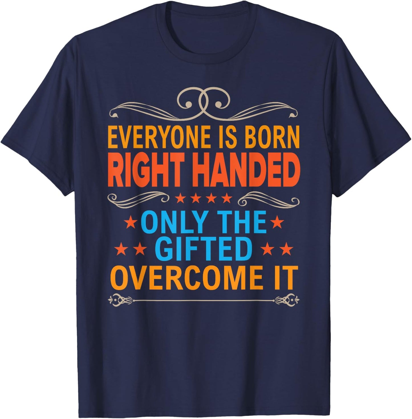 Everyone Is Born Right Handed Gifted Overcome It Lefty Gift T-Shirt - T-Shirt | Navy