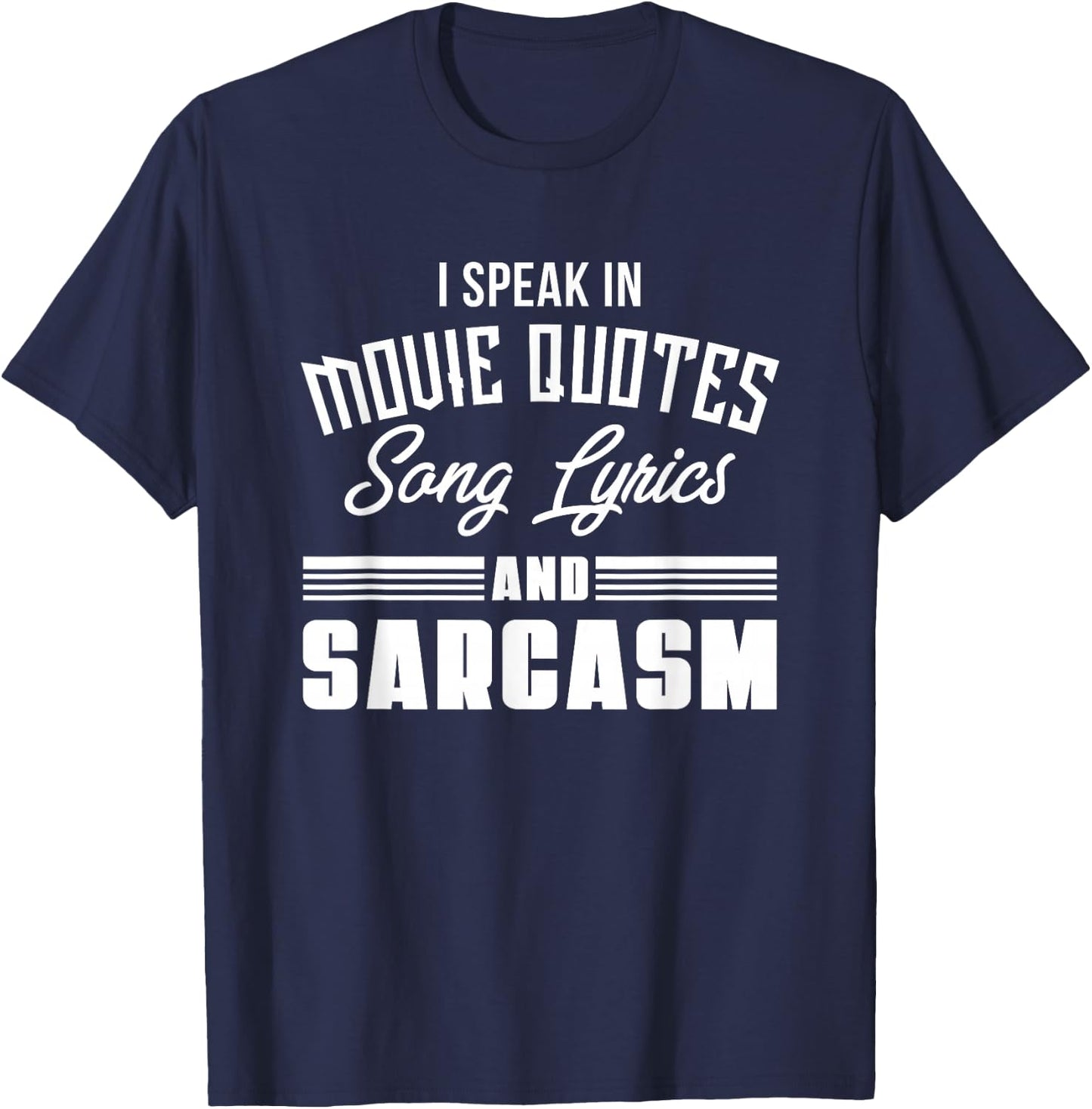 I Speak in Movie Quotes Lyrics and Sarcasm T-Shirt - T-Shirt | Navy
