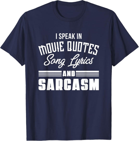 I Speak in Movie Quotes Lyrics and Sarcasm T-Shirt - T-Shirt | Navy