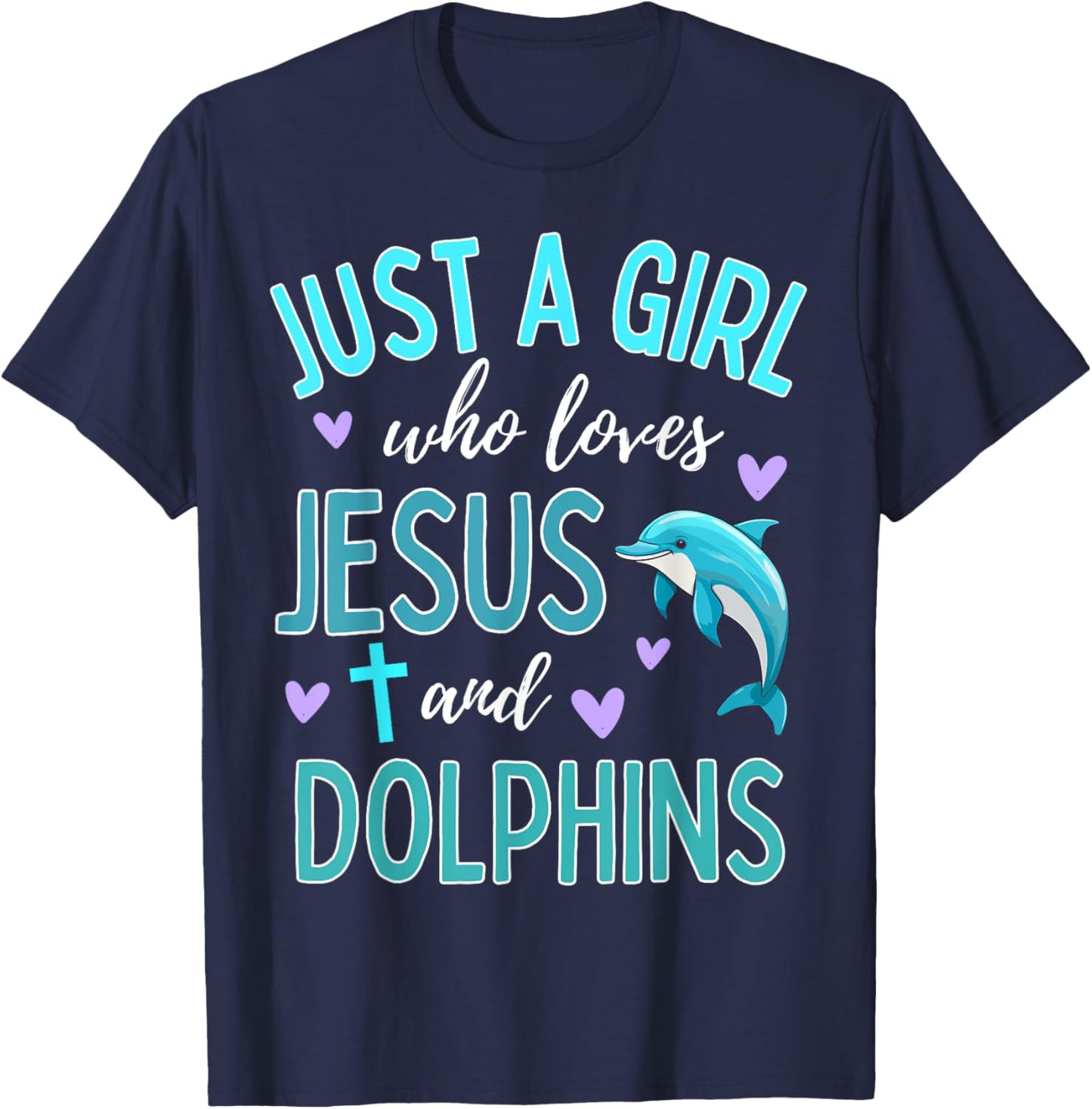 Just A Girl Who Loves Jesus and Dolphins Christian Cute T-Shirt - T-Shirt | Navy