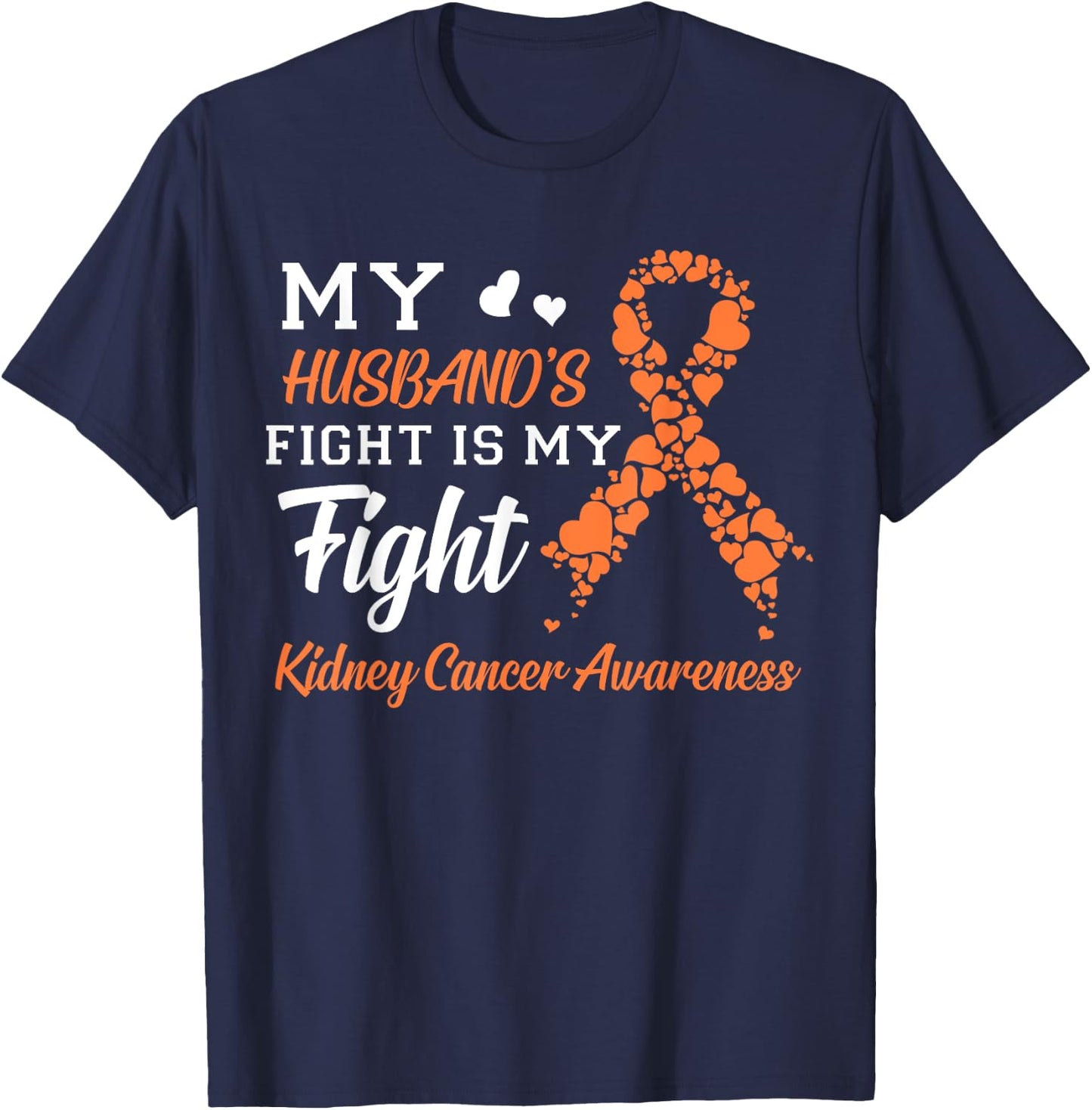 My Husband's Fight Is My Fight Kidney Cancer Awareness T-Shirt - T-Shirt | Navy