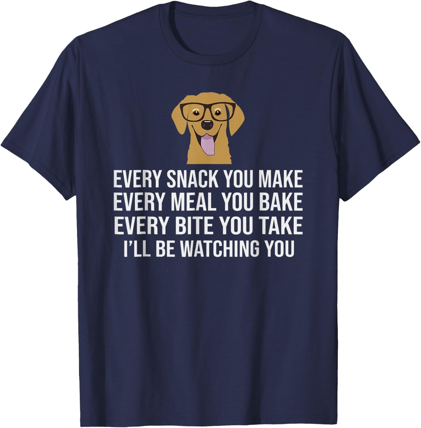 Every snack you make for Dog Lovers, Dog Owner & Dog Trainer T-Shirt - T-Shirt | Navy