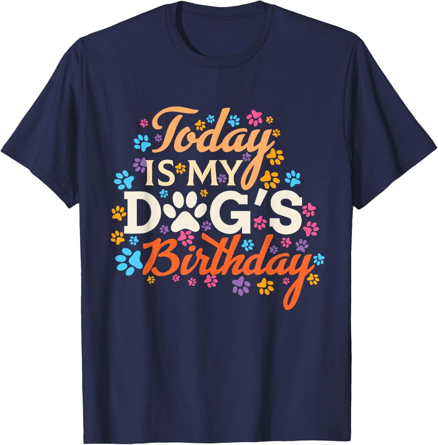 Today is My Dogs Birthday Boy Dog Mom Women Pet Owner Gifts T-Shirt - T-Shirt | Navy