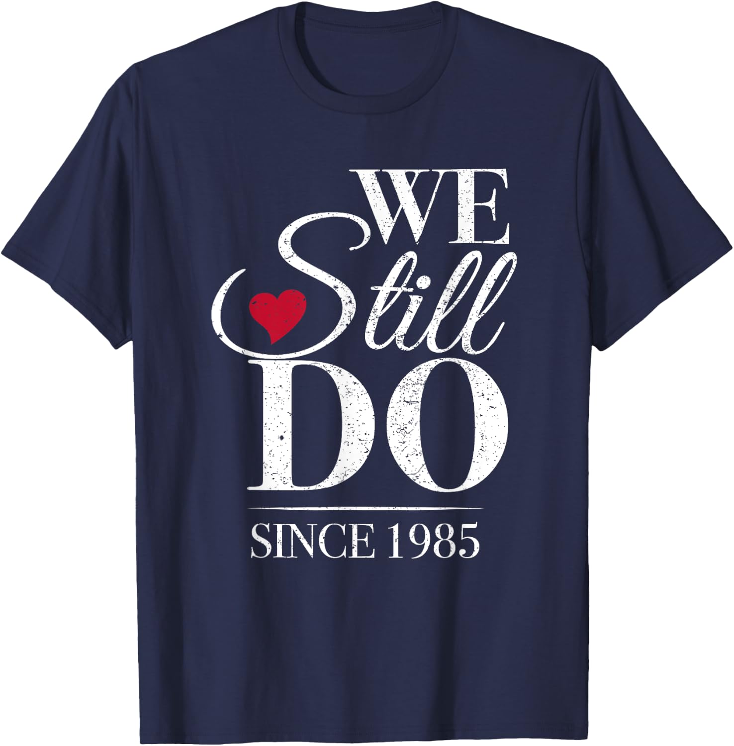 Romantic We Still Do Since 1985 - 40th Wedding Anniversary T-Shirt - T-Shirt | Navy