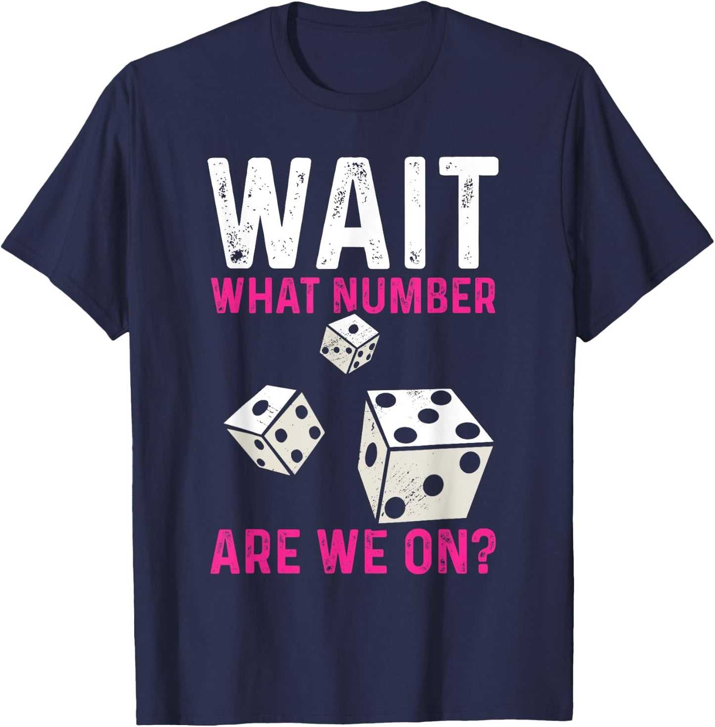 Bunco Game Wait What Number Are We On Bunco T-Shirt - T-Shirt | Navy