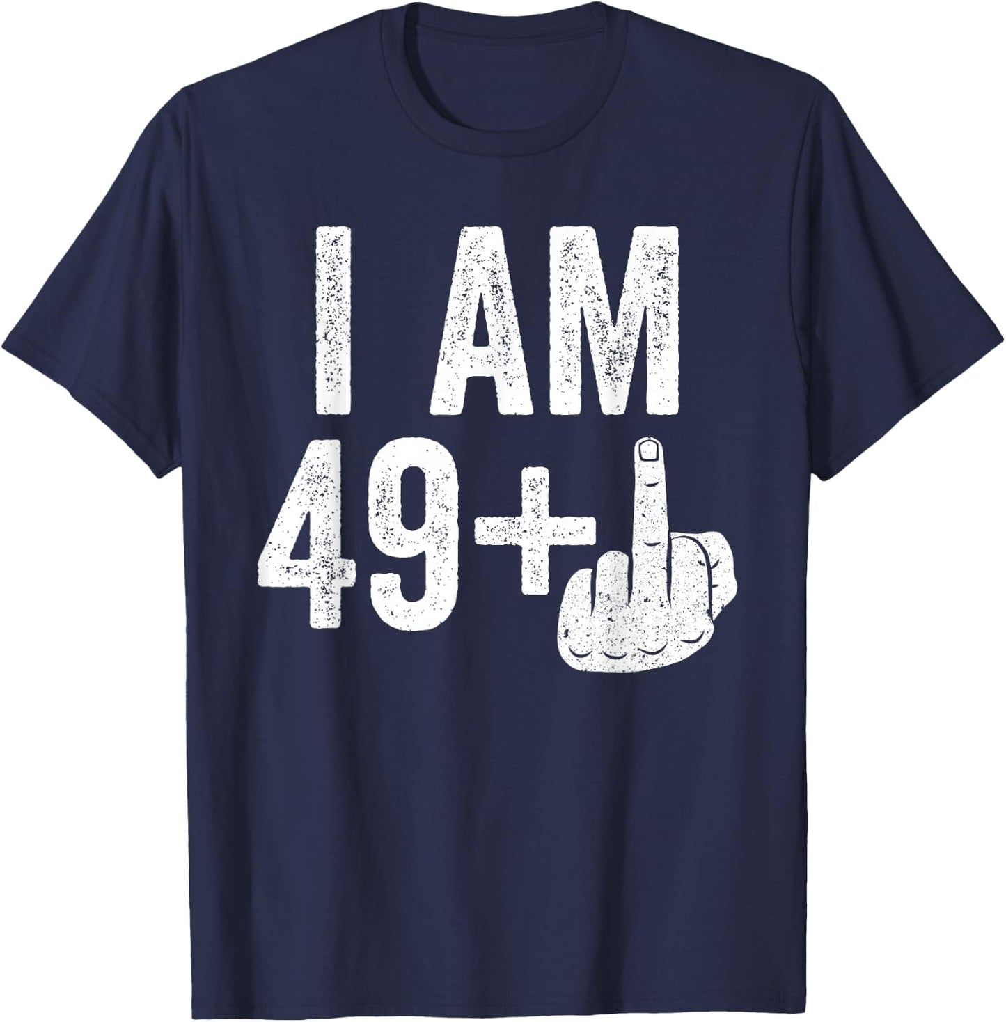 I Am 49 Plus Middle Finger Shirt Men Women 50th Birthday T-Shirt - T-Shirt | Navy