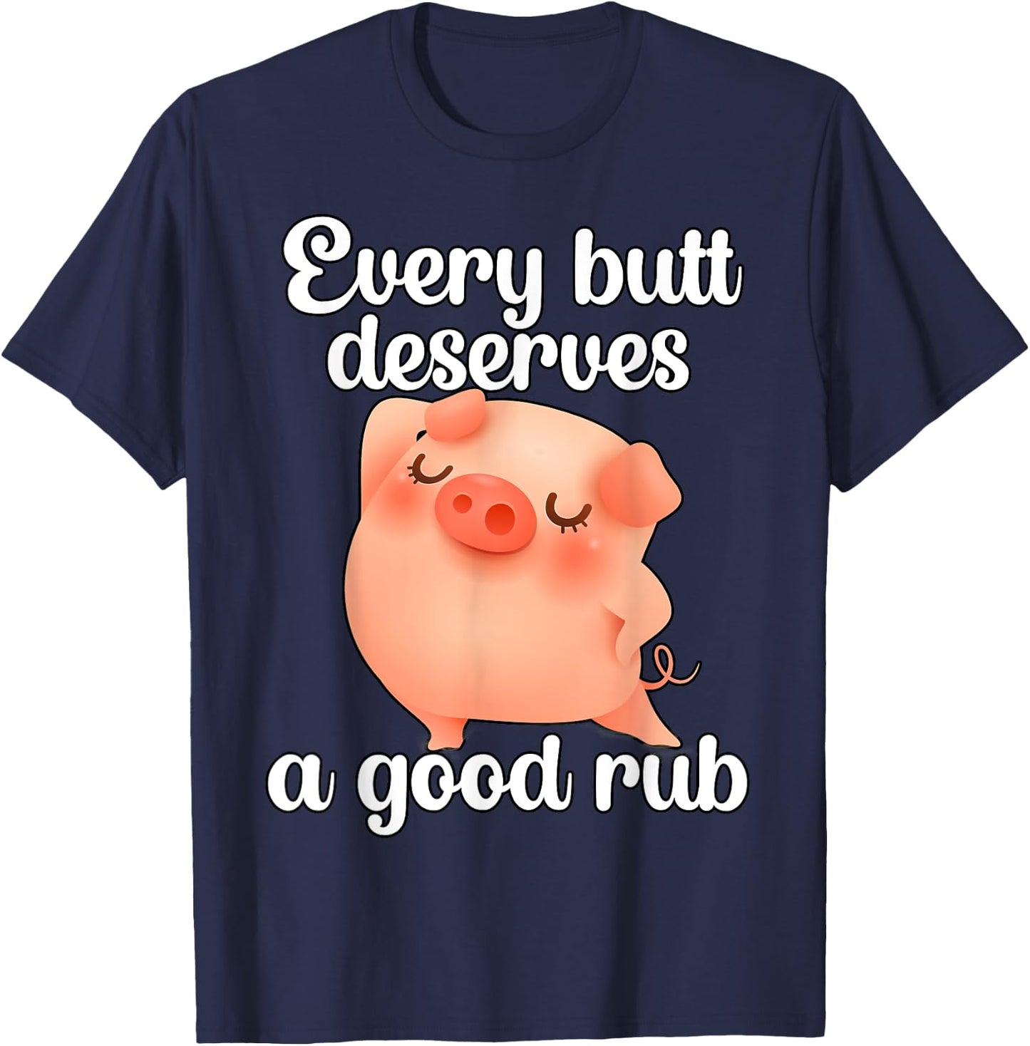 Every butt deserves a good rub T-Shirt - T-Shirt | Navy